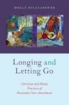 Longing And Letting Go - Christian And Hindu Practices Of Passionate Non-attachment Hardcover