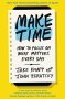 Make Time - How To Focus On What Matters Every Day   Paperback