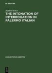 The Intonation Of Interrogation In Palermo Italian - Implications For Intonation Theory Hardcover Reprint 2017