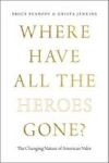 Where Have All The Heroes Gone? - The Changing Nature Of American Valor Paperback