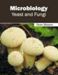 Microbiology: Yeast And Fungi Hardcover