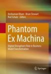 Phantom Ex Machina 2017 - Digital Disruption& 39 S Role In Business Model Transformation Hardcover