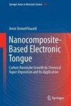 Nanocomposite-based Electronic Tongue - Carbon Nanotube Growth By Chemical Vapor Deposition And Its Application Hardcover 1ST Ed