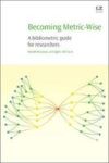 Becoming Metric-wise - A Bibliometric Guide For Researchers Paperback