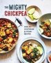 The Mighty Chickpea - Over 65 Vegetarian And Vegan Recipes   Hardcover