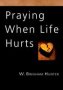 Praying When Life Hurts   Pamphlet