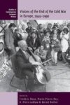 Visions Of The End Of The Cold War In Europe 1945-1900 Paperback