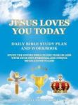 Jesus Loves You Today Daily Bible Study Plan And Workbook - Study The Entire Bible In One Year Or Less With Your Own Personal
