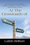 At The Crossroads Of Imagine What If - How The Prayers Of The Patriarchs Prophets And Kings Can Impact Your Life And Our Nation