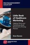 Little Book Of Healthcare Marketing - Helping Clinics And Practitioners Build Brand And A Thriving Practice Paperback