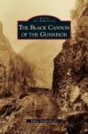 Black Canyon Of The Gunnison Hardcover