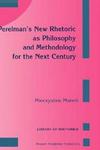 Perelman's New Rhetoric as Philosophy and Methodology for the Next Century