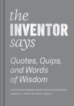 The Inventor Says - Quotes Quips And Words Of Wisdom Hardcover