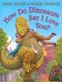 How Do Dinosaurs Say I Love You?   Hardcover
