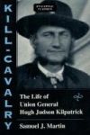 Kill-cavalry - The Life Of Union General Hugh Judson Kilpatrick Paperback