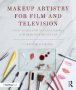 Makeup Artistry For Film And Television - Your Tools For Success On-set And Behind-the-scenes   Paperback
