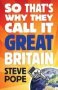 So That&  39 S Why They Call It Great Britain - How One Tiny Country Gave So Much To The World   Paperback