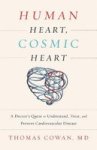 Human Heart Cosmic Heart - A Doctor S Quest To Understand Treat And Prevent Cardiovascular Disease Paperback