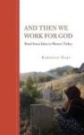 And Then We Work For God - Rural Sunni Islam In Western Turkey Hardcover New