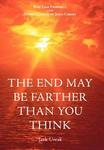 The End May be Farther Than You Think - End Time Prophecy and the Second Coming of Jesus Christ Hardcover