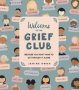 Welcome To The Grief Club - Because You Don&  39 T Have To Go Through It Alone   Hardcover