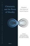 Christianity And The Roots Of Morality - Philosophical Early Christian And Empirical Perspectives Hardcover