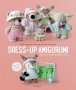 Dress-up Amigurumi - Make 4 Huggable Characters With 25 Outfits   Paperback