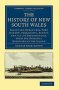 The History Of New South Wales - Including Botany Bay Port Jackson Parramatta Sydney And All Its Dependancies From The Original Discovery Of The Island   Paperback