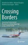 Crossing Borders - Governing Environmental Disasters In A Global Urban Age In Asia And The Pacific Hardcover 1ST Ed. 2018