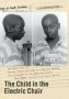 The Child In The Electric Chair - The Execution Of George Junius Stinney Jr. And The Making Of A Tragedy In The American South   Hardcover