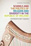 Schools And The Politics Of Religion And Diversity In The Republic Of Ireland - Separate But Equal? Hardcover