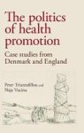 The Politics Of Health Promotion - Case Studies From Denmark And England Hardcover