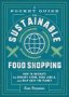 A Pocket Guide To Sustainable Food Shopping - How To Navigate The Grocery Store Read Labels And Help Save The Planet   Paperback