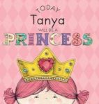 Today Tanya Will Be A Princess Hardcover