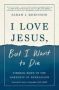 I Love Jesus But I Want To Die - Moving From Surviving To Thriving When You Can&  39 T Go On   Paperback