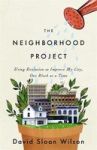 The Neighborhood Project - Using Evolution to Improve My City, One Block at a Time Hardcover