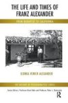 The Life And Times Of Franz Alexander - From Budapest To California Paperback