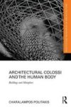 Architectural Colossi And The Human Body - Buildings And Metaphors Hardcover