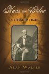 Hans Von Bulow: A Life And Times