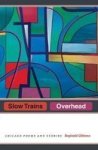 Slow Trains Overhead - Chicago Poems And Stories Paperback