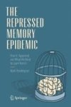 The Repressed Memory Epidemic - How It Happened And What We Need To Learn From It Hardcover 1ST Ed. 2017