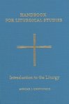 Handbook For Liturgical Studies: Introduction To The Liturgy - Volume 1 Handbook For Liturgical Studies