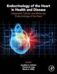 Endocrinology Of The Heart In Health And Disease - Integrated Cellular And Molecular Endocrinology Of The Heart Hardcover