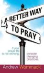 A Better Way To Pray - If Your Prayer Life Is Not Working Consider Changing Directions Hardcover