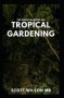 The Essential Book On Tropical Gardening - The Complete Guide On How To Plant And Maintain A Tropical Garden   Paperback