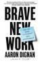 Brave New Work - Are You Ready To Reinvent Your Organization? Paperback