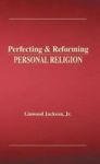 Perfecting & Reforming Personal Religion Hardcover
