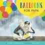 Balloons For Papa - A Story Of Hope And Empathy   Hardcover