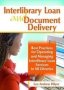 Interlibrary Loan And Document - Best Practices For Operating And Managing Interlibrary Loan Services In All Libraries   Paperback New