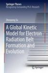 A Global Kinetic Model For Electron Radiation Belt Formation And Evolution Hardcover 2015 Ed.